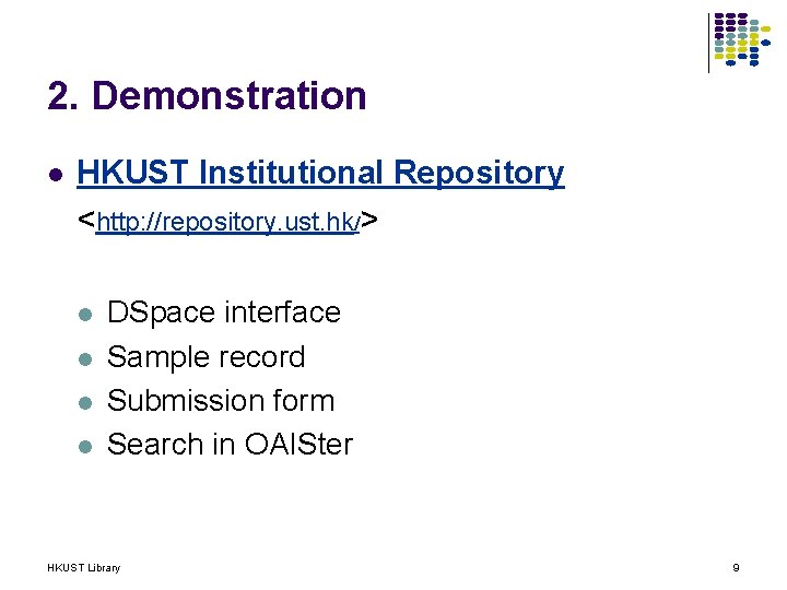 2. Demonstration l HKUST Institutional Repository <http: //repository. ust. hk/> l l DSpace interface