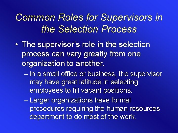 Common Roles for Supervisors in the Selection Process • The supervisor’s role in the