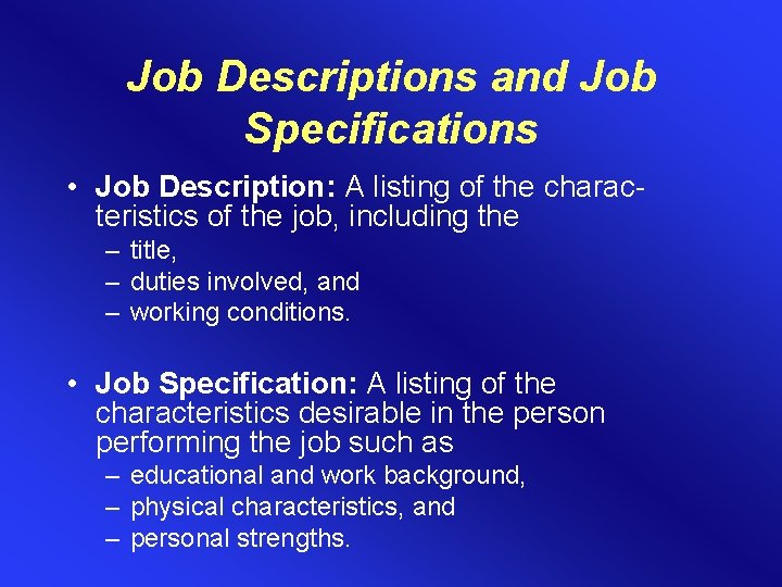 Job Descriptions and Job Specifications • Job Description: A listing of the characteristics of