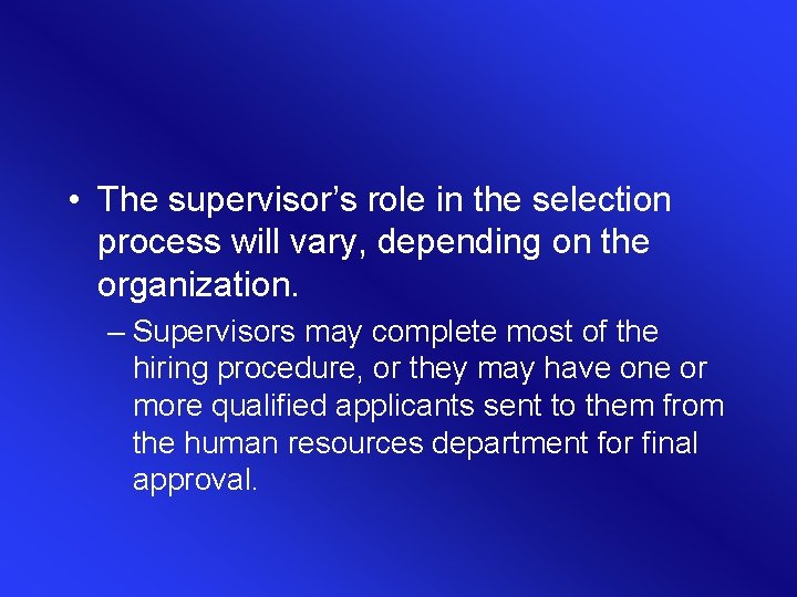  • The supervisor’s role in the selection process will vary, depending on the