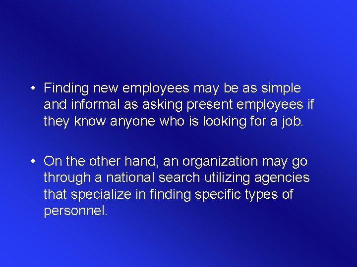  • Finding new employees may be as simple and informal as asking present