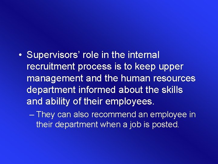  • Supervisors’ role in the internal recruitment process is to keep upper management