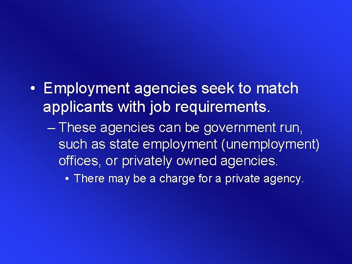  • Employment agencies seek to match applicants with job requirements. – These agencies