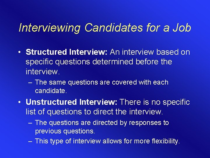 Interviewing Candidates for a Job • Structured Interview: An interview based on specific questions