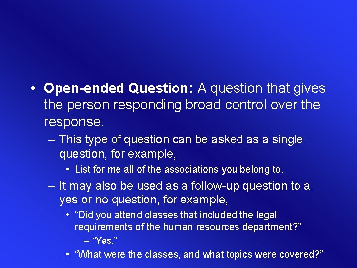  • Open-ended Question: A question that gives the person responding broad control over