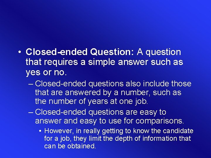  • Closed-ended Question: A question that requires a simple answer such as yes