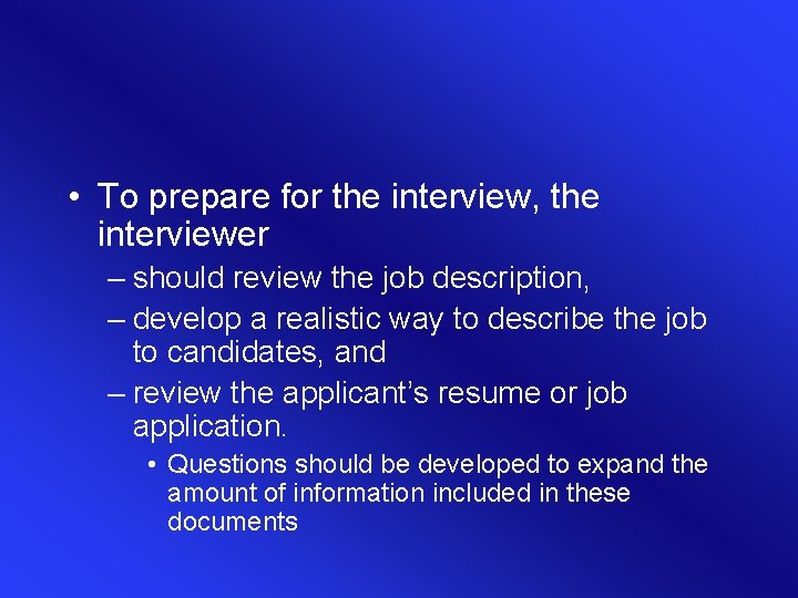  • To prepare for the interview, the interviewer – should review the job