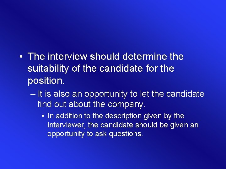  • The interview should determine the suitability of the candidate for the position.