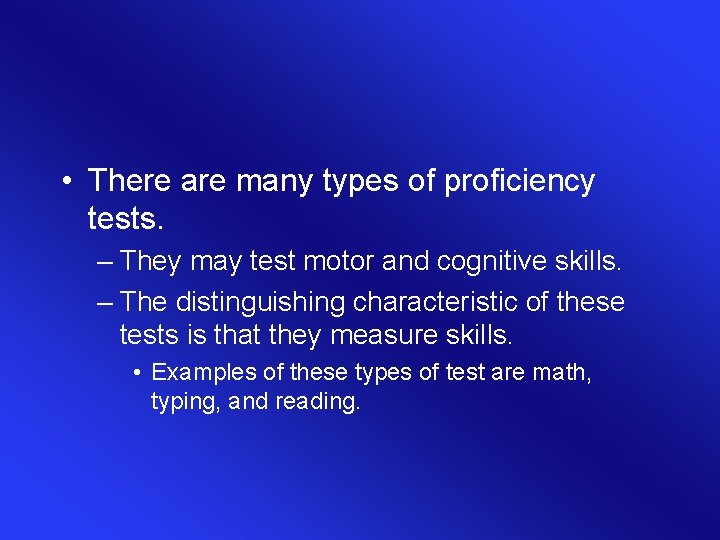  • There are many types of proficiency tests. – They may test motor