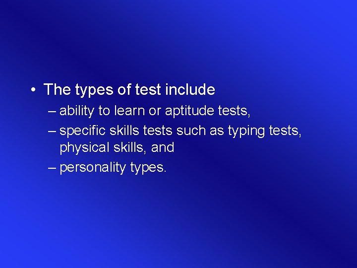  • The types of test include – ability to learn or aptitude tests,