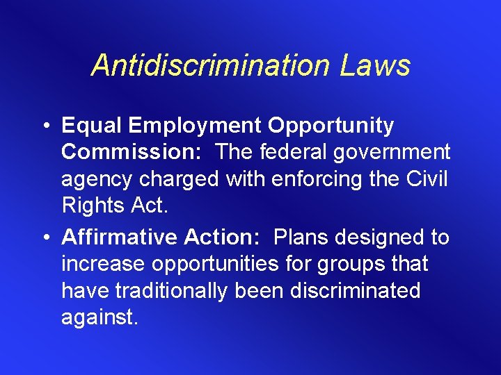 Antidiscrimination Laws • Equal Employment Opportunity Commission: The federal government agency charged with enforcing