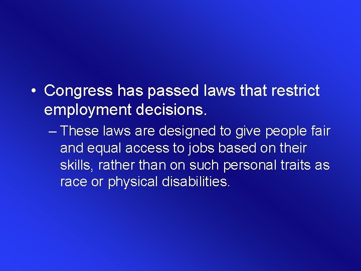  • Congress has passed laws that restrict employment decisions. – These laws are