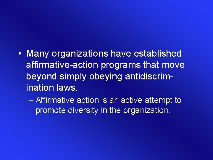  • Many organizations have established affirmative-action programs that move beyond simply obeying antidiscrimination