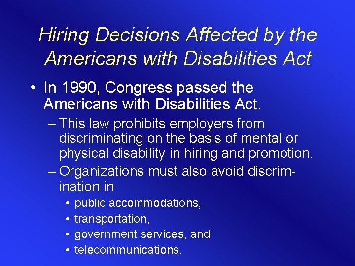 Hiring Decisions Affected by the Americans with Disabilities Act • In 1990, Congress passed