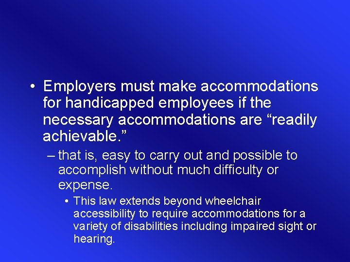  • Employers must make accommodations for handicapped employees if the necessary accommodations are