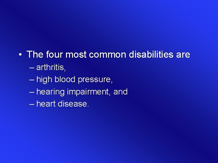  • The four most common disabilities are – arthritis, – high blood pressure,