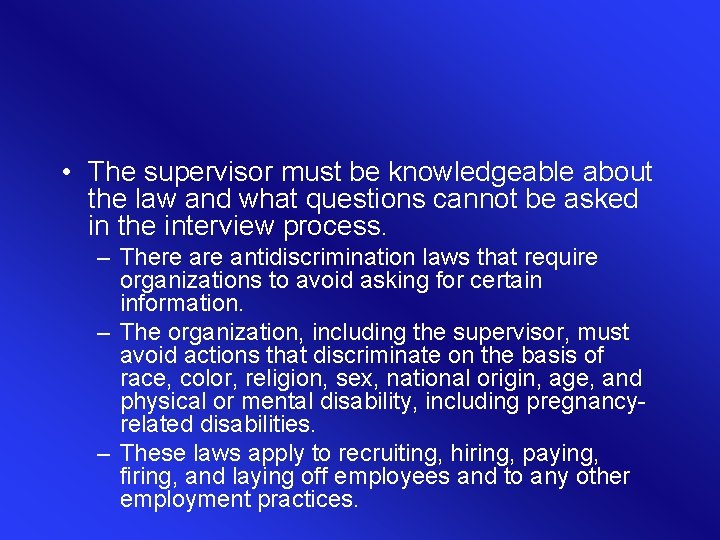  • The supervisor must be knowledgeable about the law and what questions cannot