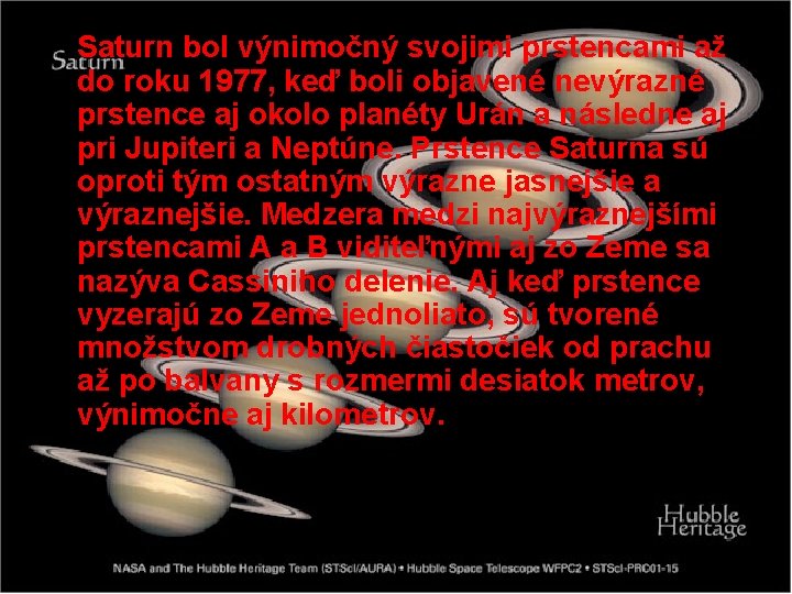 Saturn bol výnimočný svojimi prstencami až do roku 1977, keď boli objavené nevýrazné prstence