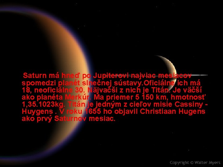 Saturn má hneď po Jupiterovi najviac mesiacov spomedzi planét slnečnej sústavy. Oficiálne ich má