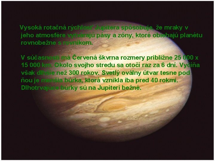 Vysoká rotačná rýchlosť Jupitera spôsobuje, že mraky v jeho atmosfére vytvárajú pásy a zóny,