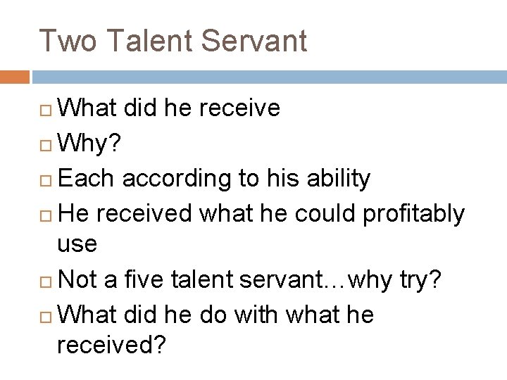 Two Talent Servant What did he receive Why? Each according to his ability He Two Talent Servant What did he receive Why? Each according to his ability He