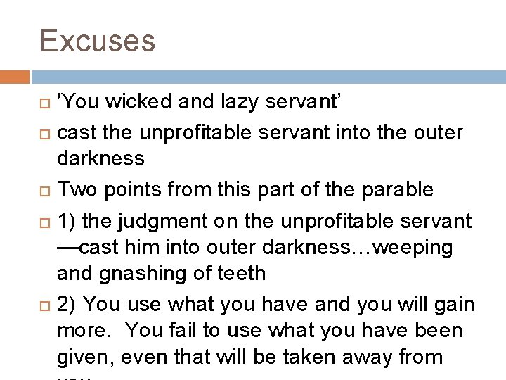Excuses 'You wicked and lazy servant’ cast the unprofitable servant into the outer darkness Excuses 'You wicked and lazy servant’ cast the unprofitable servant into the outer darkness