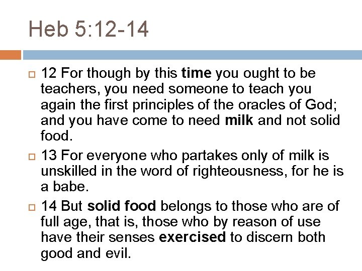 Heb 5: 12 -14 12 For though by this time you ought to be Heb 5: 12 -14 12 For though by this time you ought to be