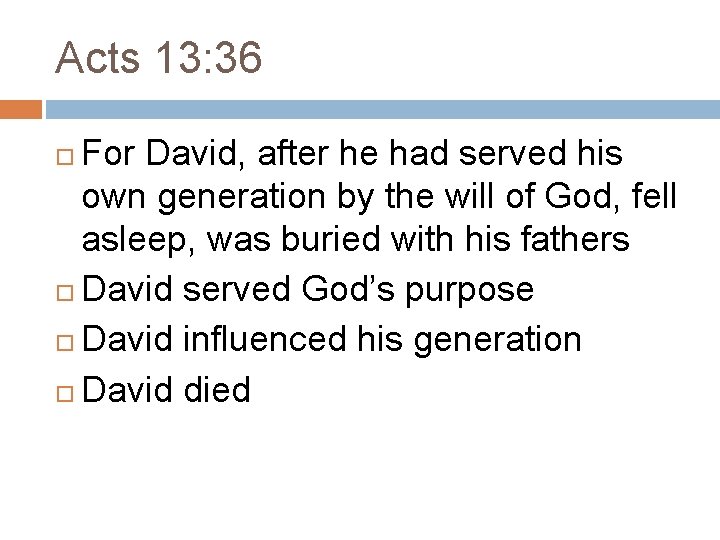 Acts 13: 36 For David, after he had served his own generation by the Acts 13: 36 For David, after he had served his own generation by the