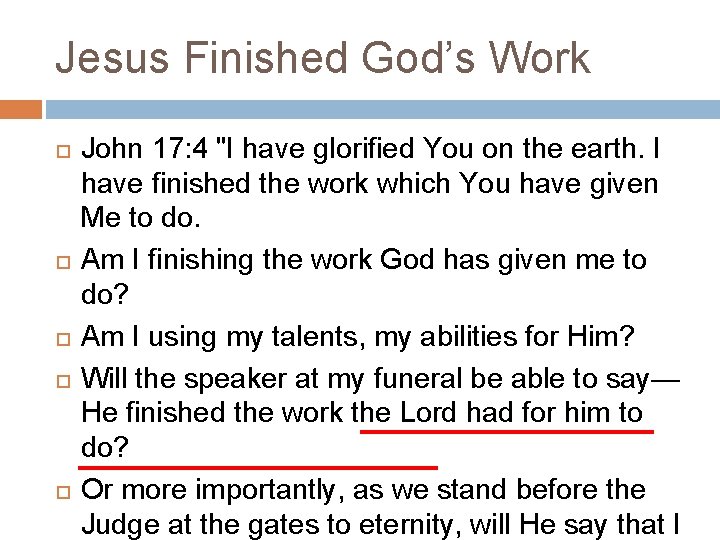 Jesus Finished God’s Work John 17: 4 "I have glorified You on the earth. Jesus Finished God’s Work John 17: 4 "I have glorified You on the earth.