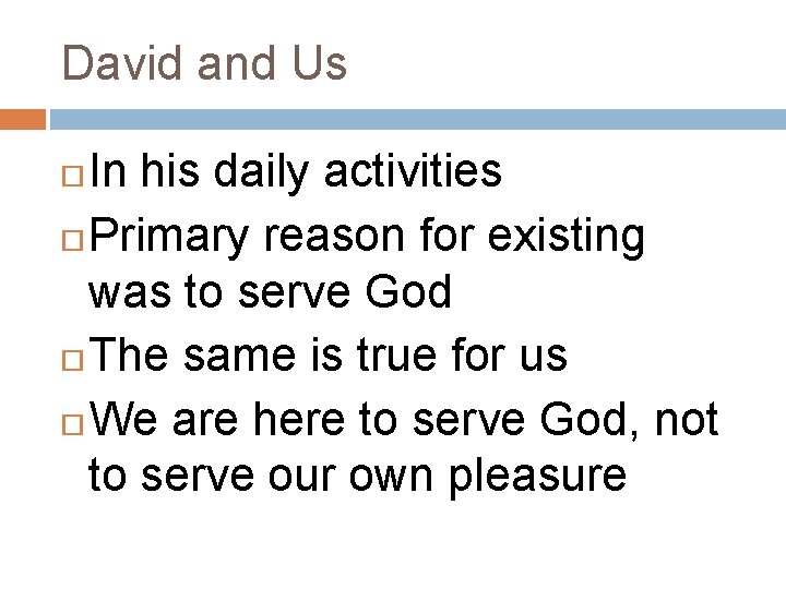 David and Us In his daily activities Primary reason for existing was to serve David and Us In his daily activities Primary reason for existing was to serve