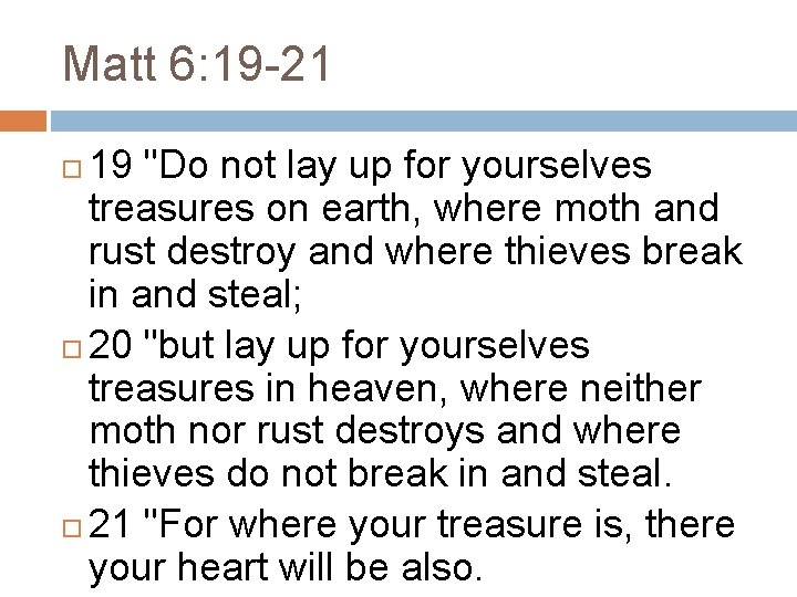 Matt 6: 19 -21 19 "Do not lay up for yourselves treasures on earth, Matt 6: 19 -21 19 "Do not lay up for yourselves treasures on earth,
