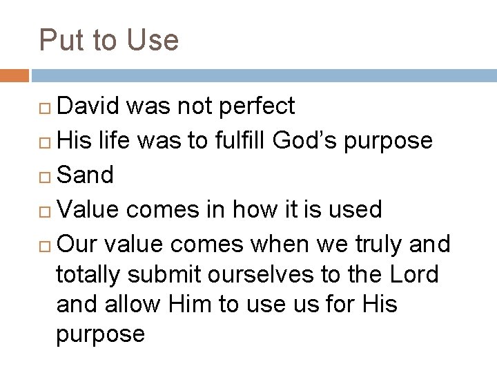 Put to Use David was not perfect His life was to fulfill God’s purpose Put to Use David was not perfect His life was to fulfill God’s purpose