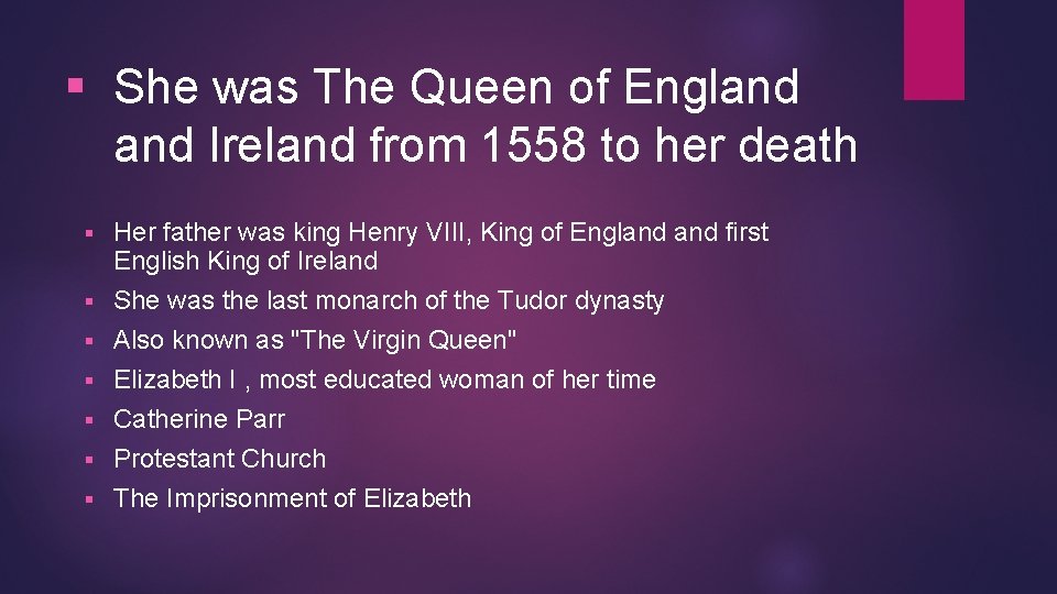§ She was The Queen of England Ireland from 1558 to her death §