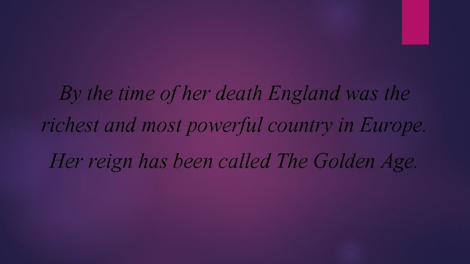 By the time of her death England was the richest and most powerful country