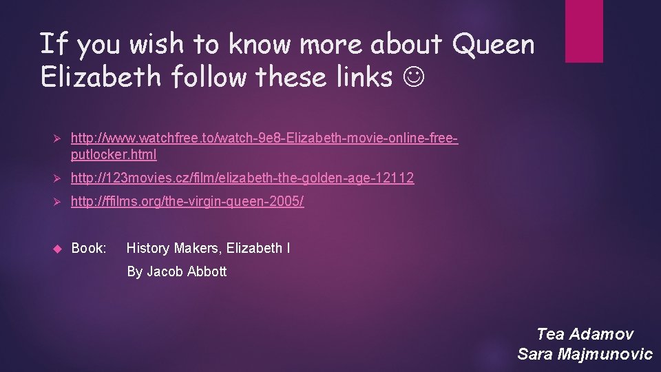 If you wish to know more about Queen Elizabeth follow these links Ø http: