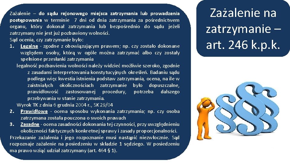 Zażalenie – do sądu rejonowego miejsca zatrzymania lub prowadzenia postępowania w terminie 7 dni Zażalenie – do sądu rejonowego miejsca zatrzymania lub prowadzenia postępowania w terminie 7 dni