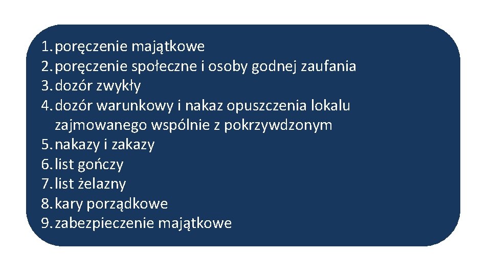 1. poręczenie majątkowe 2. poręczenie społeczne i osoby godnej zaufania 3. dozór zwykły 4.