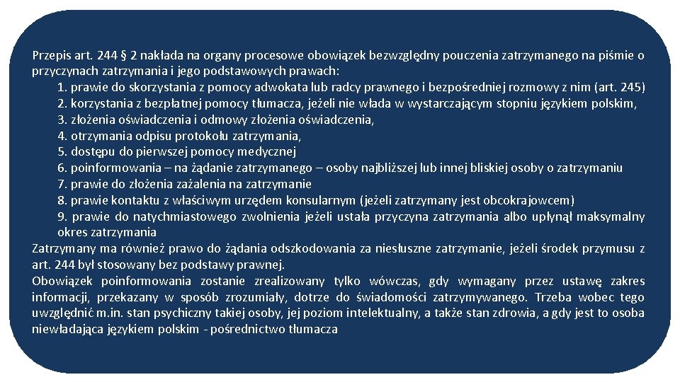 Przepis art. 244 § 2 nakłada na organy procesowe obowiązek bezwzględny pouczenia zatrzymanego na