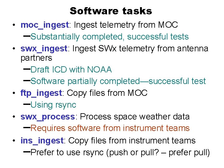 Software tasks • moc_ingest: Ingest telemetry from MOC –Substantially completed, successful tests • swx_ingest:
