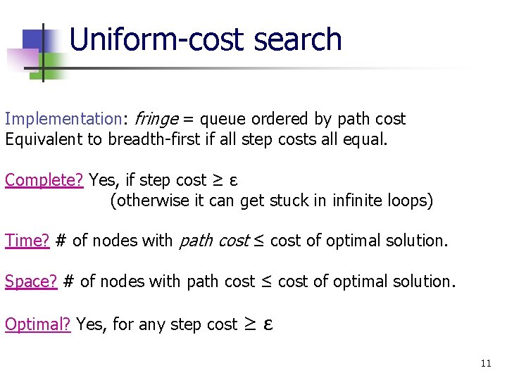 Uniform-cost search Implementation: fringe = queue ordered by path cost Equivalent to breadth-first if