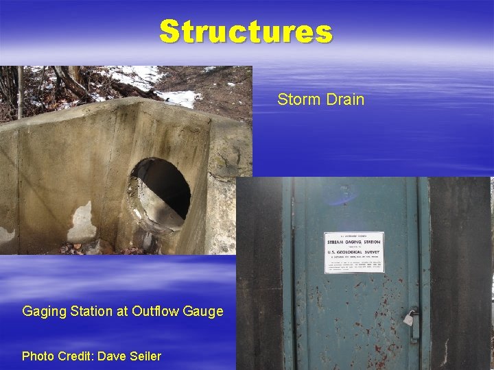Structures Storm Drain Gaging Station at Outflow Gauge Photo Credit: Dave Seiler 