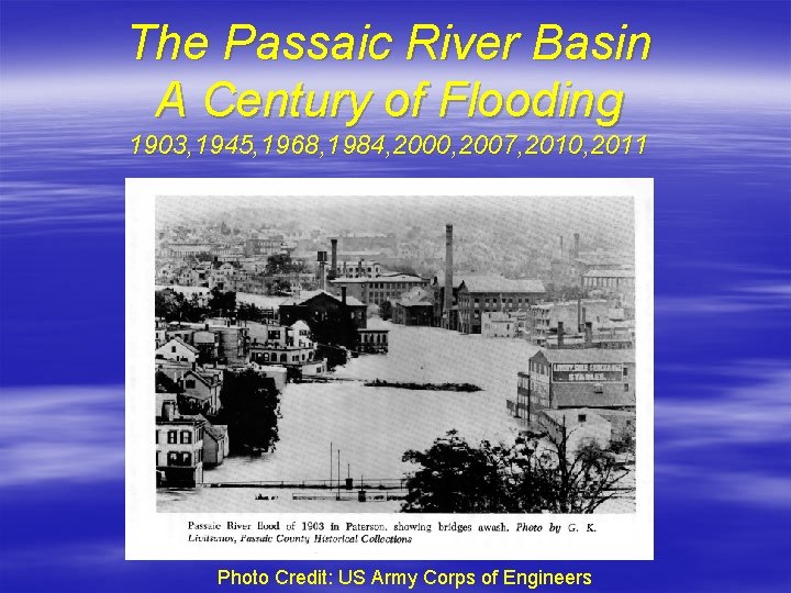 The Passaic River Basin A Century of Flooding 1903, 1945, 1968, 1984, 2000, 2007,