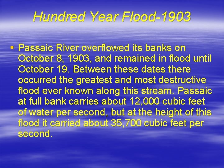 Hundred Year Flood-1903 § Passaic River overflowed its banks on October 8, 1903, and