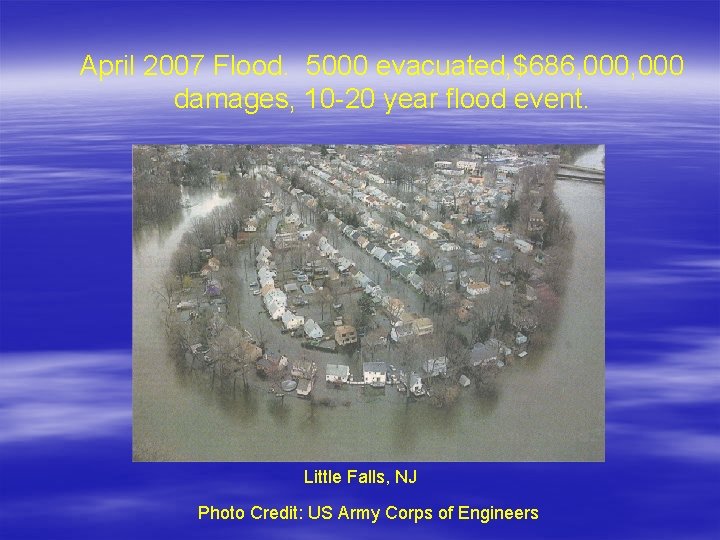 April 2007 Flood. 5000 evacuated, $686, 000 damages, 10 -20 year flood event. Little