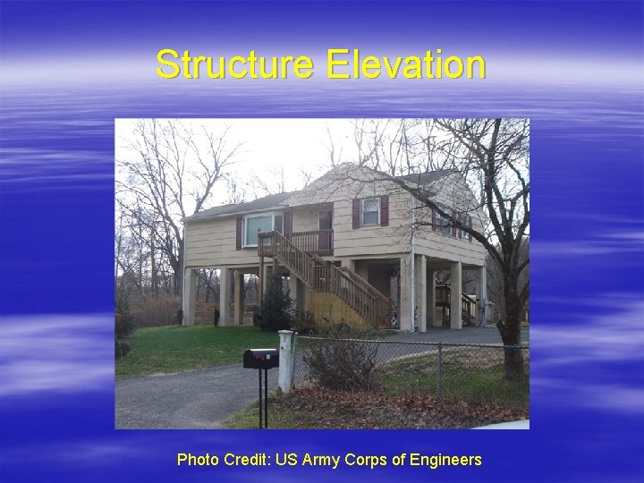 Structure Elevation Photo Credit: US Army Corps of Engineers 