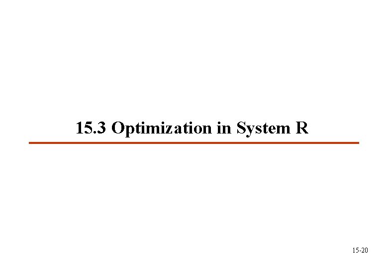 15. 3 Optimization in System R 15 -20 