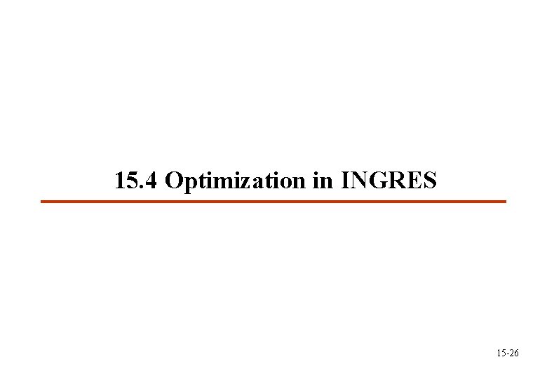 15. 4 Optimization in INGRES 15 -26 