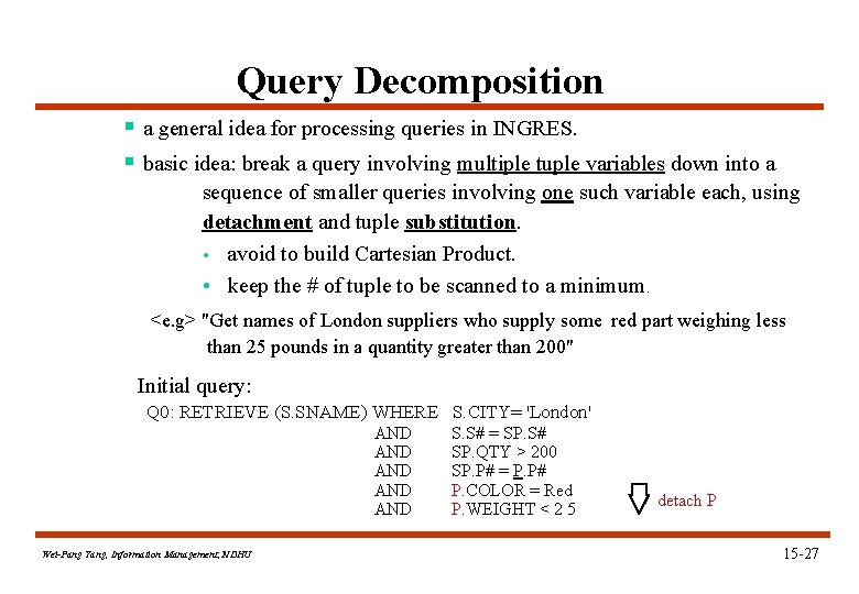 Query Decomposition § a general idea for processing queries in INGRES. § basic idea: