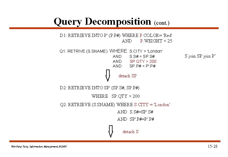 Query Decomposition (cont. ) D 1: RETRIEVE INTO P' (P. P#) WHERE P. COLOR=