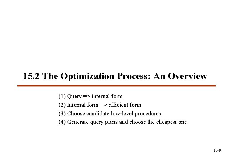 15. 2 The Optimization Process: An Overview (1) Query => internal form (2) Internal